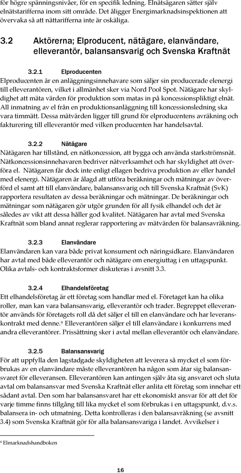 Aktörerna; Elproducent, nätägare, elanvändare, elleverantör, balansansvarig och Svenska Kraftnät 3.2.