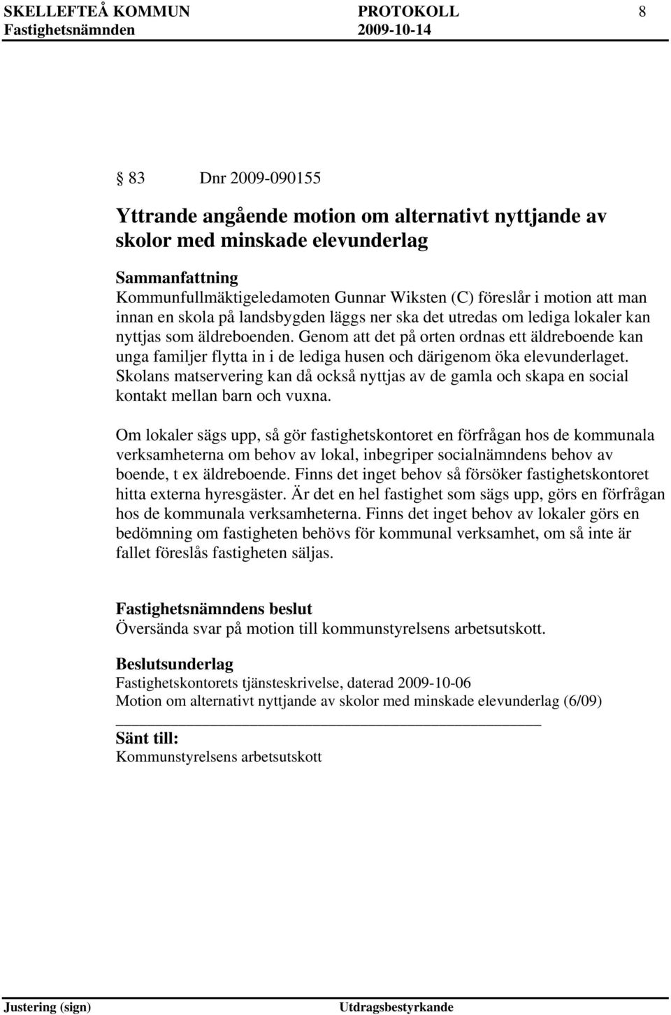 Genom att det på orten ordnas ett äldreboende kan unga familjer flytta in i de lediga husen och därigenom öka elevunderlaget.