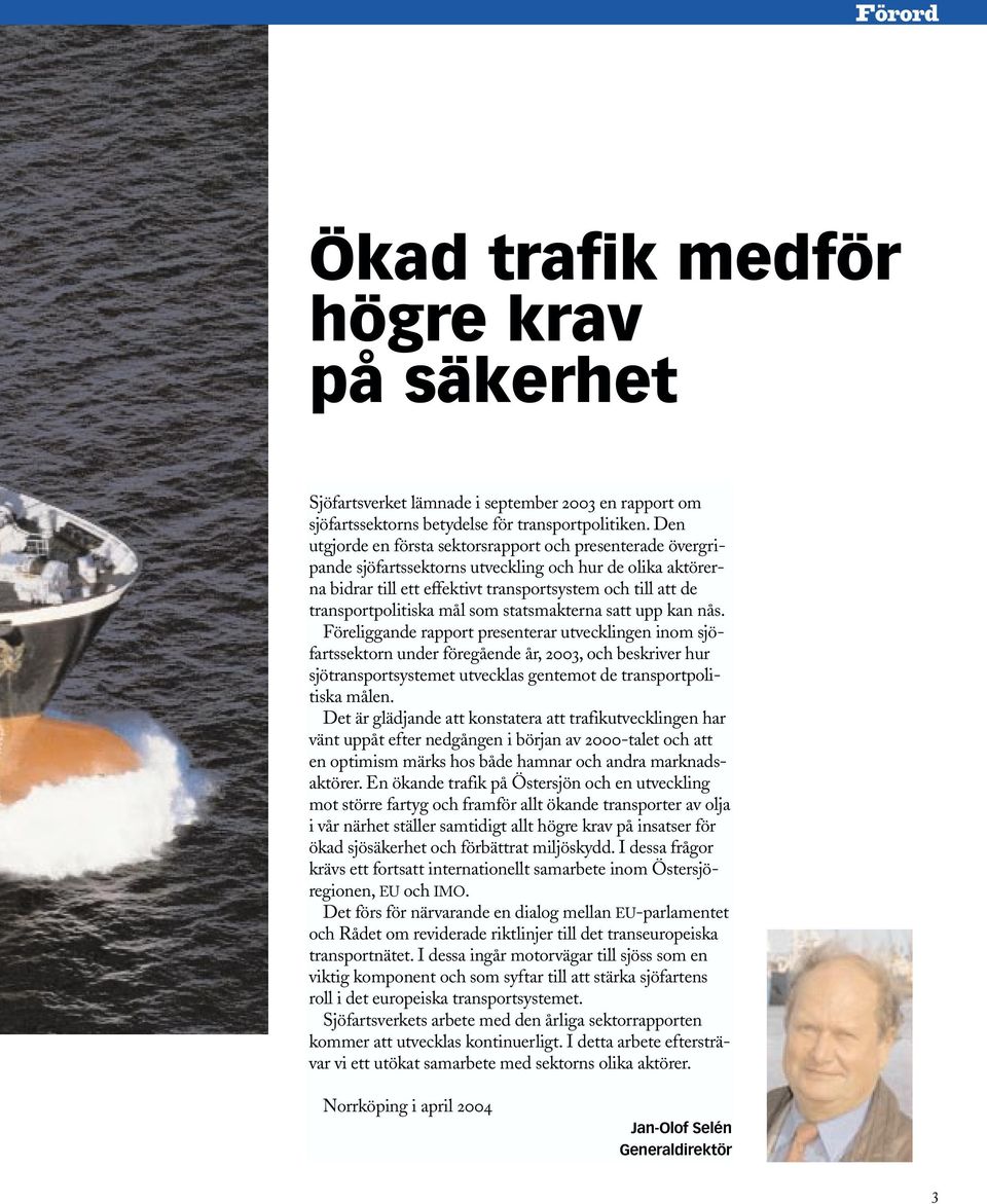 mål som statsmakterna satt upp kan nås.