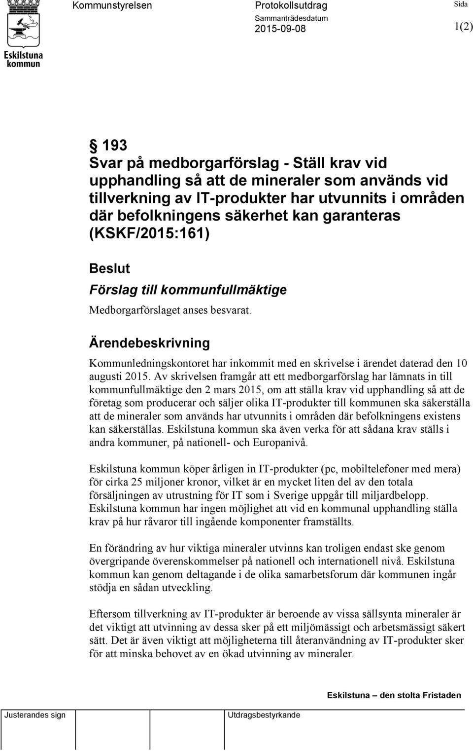 Kommunledningskontoret har inkommit med en skrivelse i ärendet daterad den 10 augusti 2015.