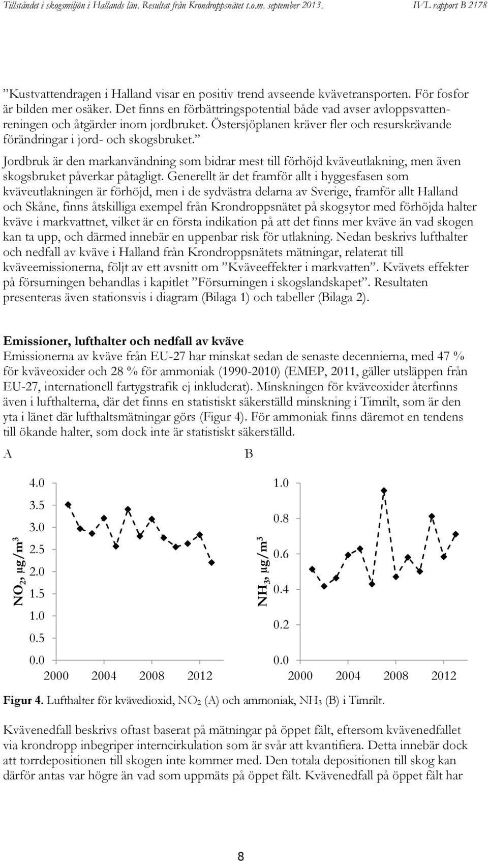 Jordbruk är den markanvändning som bidrar mest till förhöjd kväveutlakning, men även skogsbruket påverkar påtagligt.