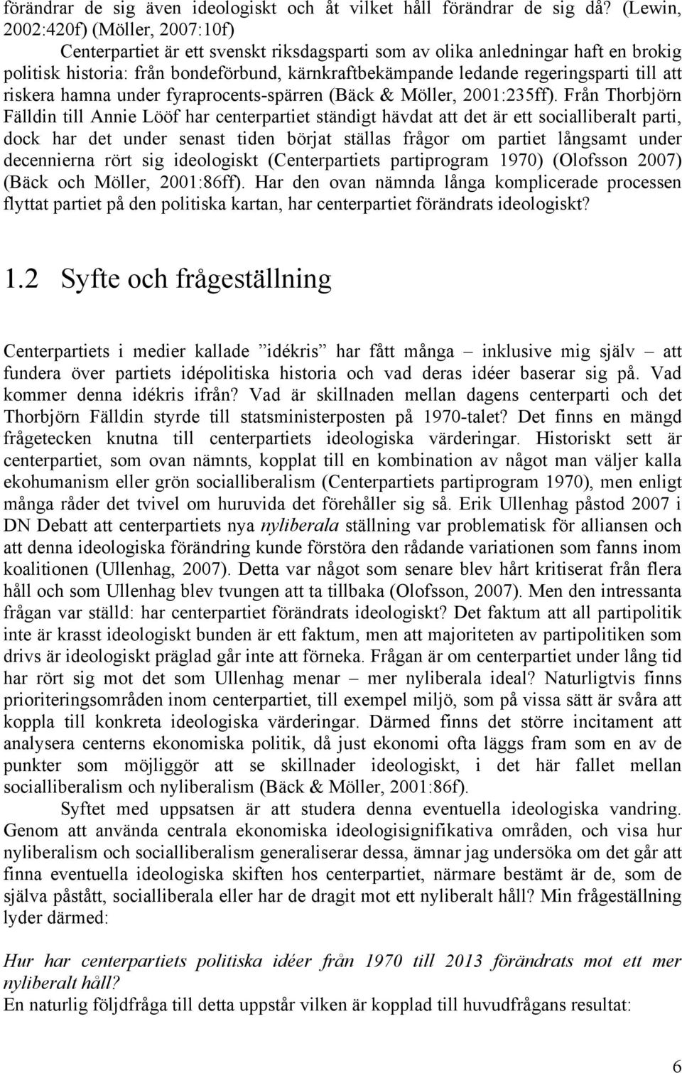 regeringsparti till att riskera hamna under fyraprocents-spärren (Bäck & Möller, 2001:235ff).