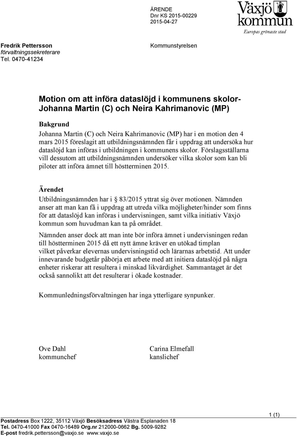 den 4 mars 2015 föreslagit att utbildningsnämnden får i uppdrag att undersöka hur dataslöjd kan införas i utbildningen i kommunens skolor.