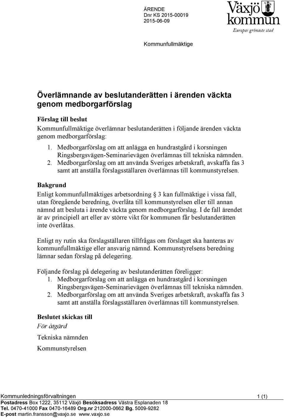 Medborgarförslag om att använda Sveriges arbetskraft, avskaffa fas 3 samt att anställa förslagsställaren överlämnas till kommunstyrelsen.