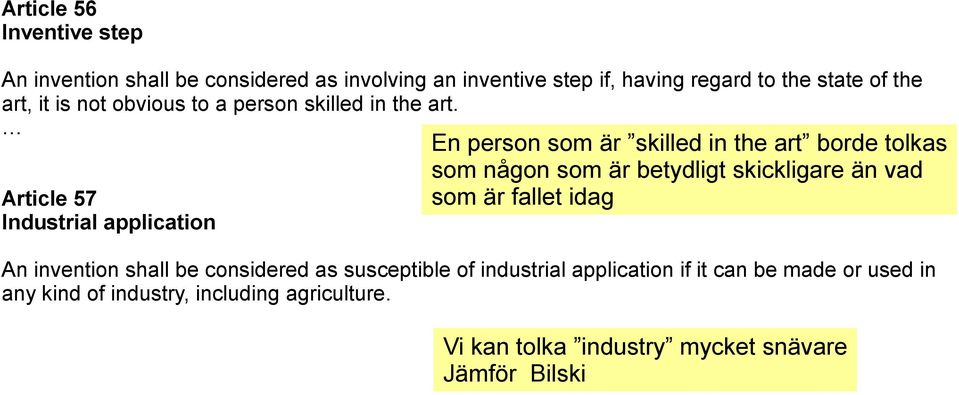 Article 57 Industrial application En person som är skilled in the art borde tolkas som någon som är betydligt skickligare än vad som