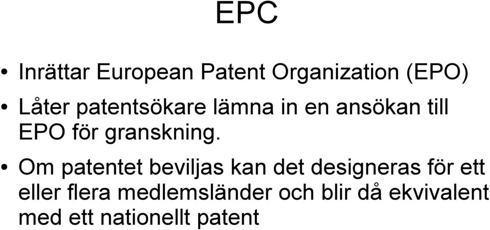 Om patentet beviljas kan det designeras för ett eller