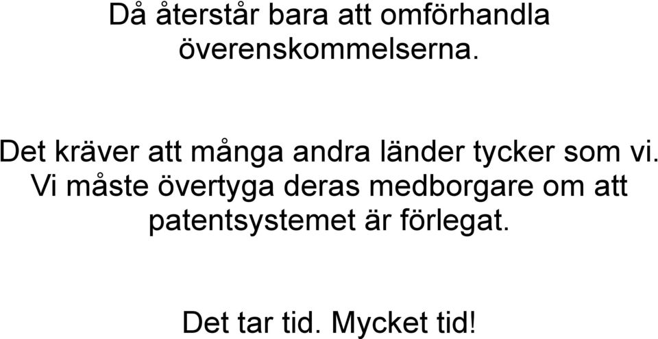 Det kräver att många andra länder tycker som vi.