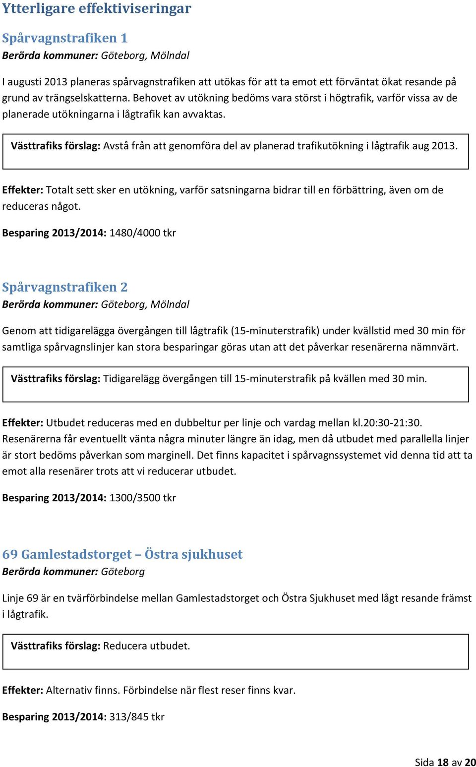 Västtrafiks förslag: Avstå från att genomföra del av planerad trafikutökning i lågtrafik aug 2013.