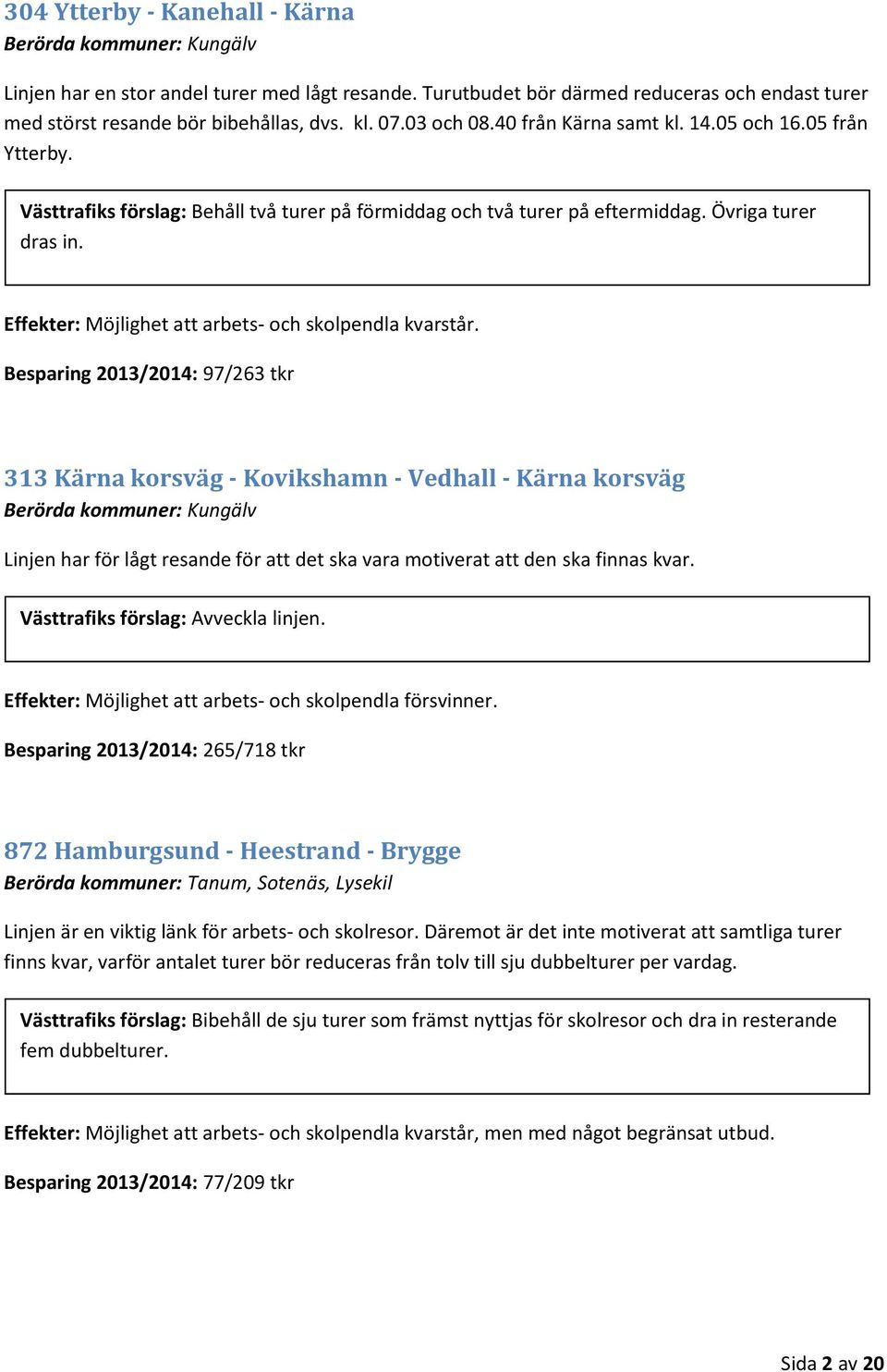 Effekter: Möjlighet att arbets- och skolpendla kvarstår.