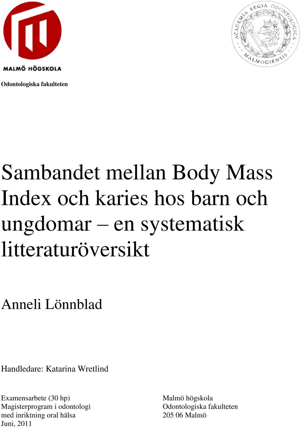 Katarina Wretlind Examensarbete (30 hp) Magisterprogram i odontologi med