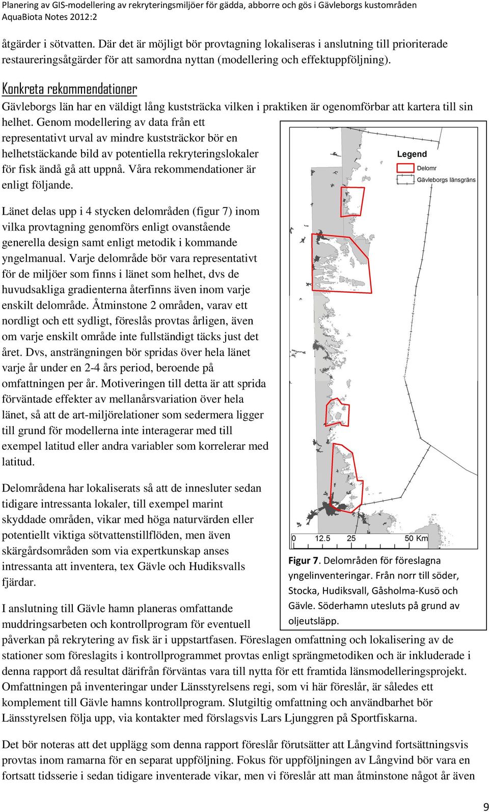 Genom modellering av data från ett representativt urval av mindre kuststräckor bör en helhetstäckande bild av potentiella rekryteringslokaler för fisk ändå gå att uppnå.