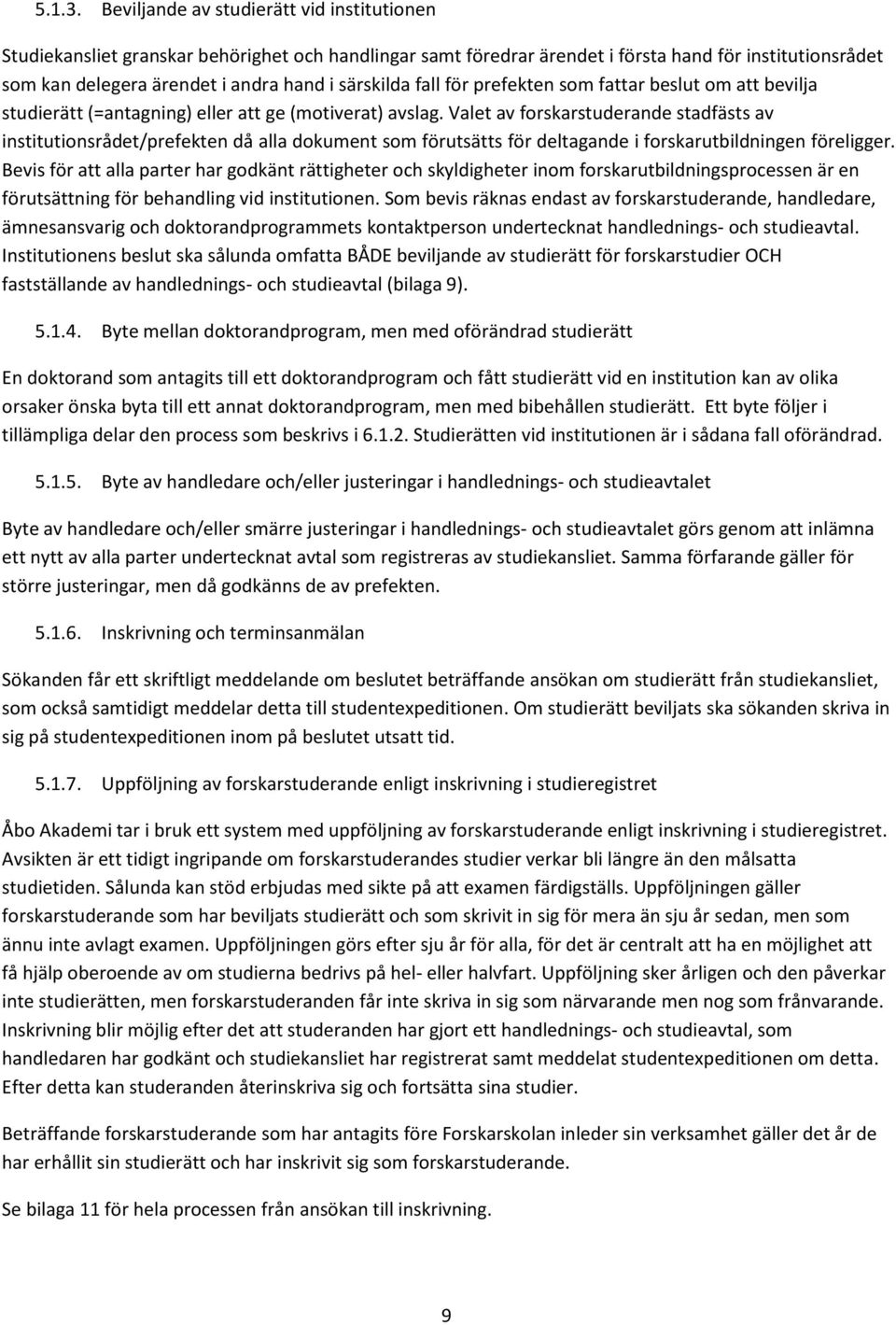 särskilda fall för prefekten som fattar beslut om att bevilja studierätt (=antagning) eller att ge (motiverat) avslag.