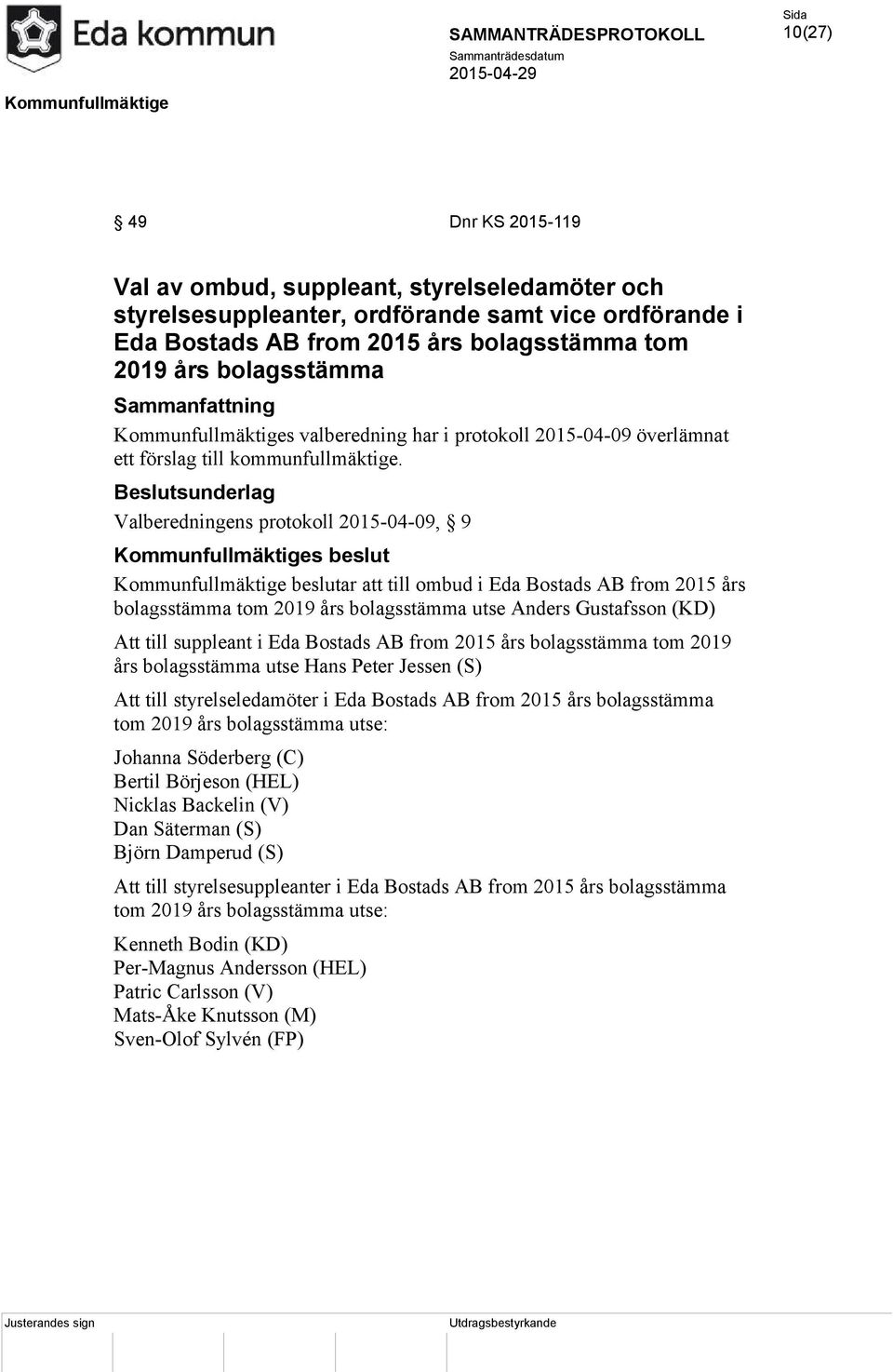 Valberedningens protokoll 2015-04-09, 9 Kommunfullmäktige beslutar att till ombud i Eda Bostads AB from 2015 års bolagsstämma tom 2019 års bolagsstämma utse Anders Gustafsson (KD) Att till suppleant