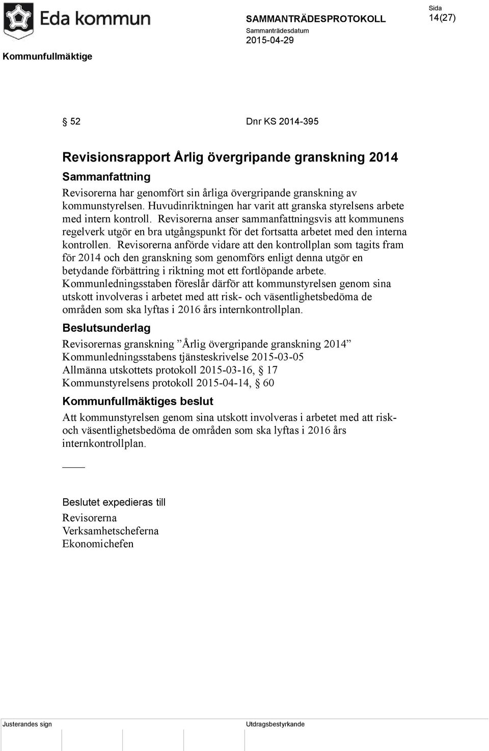 Revisorerna anser sammanfattningsvis att kommunens regelverk utgör en bra utgångspunkt för det fortsatta arbetet med den interna kontrollen.