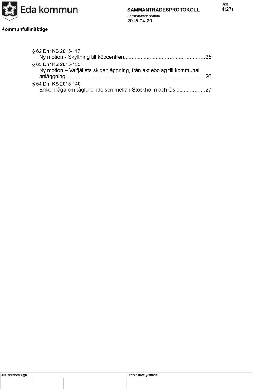 ..25 63 Dnr KS 2015-135 Ny motion Valfjällets skidanläggning, från