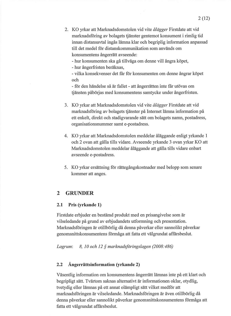 anpassad till det medel för distanskommunikation som används om konsumentens ångerrätt avseende: - hur konsumenten ska gå tillväga om denne vill ångra köpet, - hur ångerfristen beräknas, - vilka