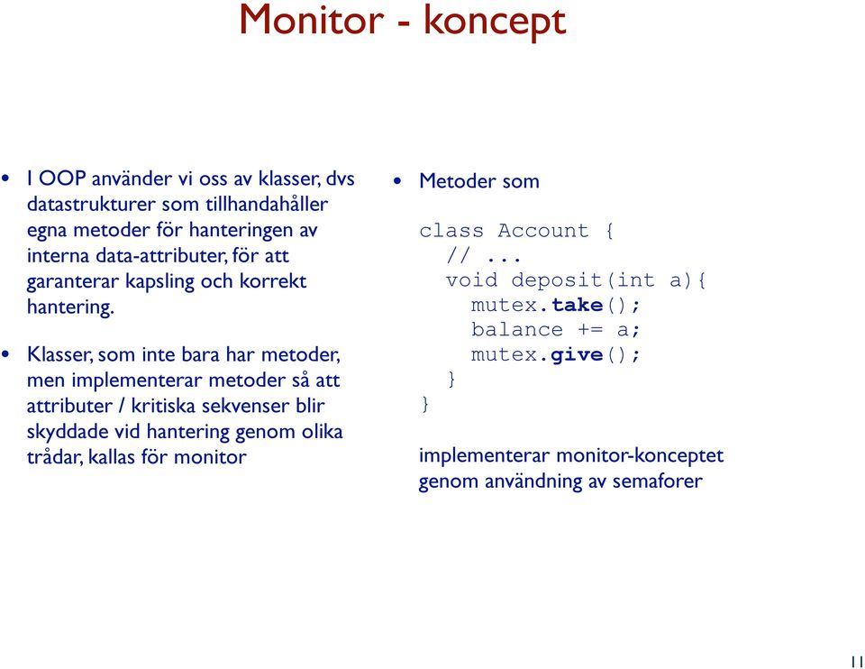 Klasser, som inte bara har metoder, men implementerar metoder så att attributer / kritiska sekvenser blir skyddade vid hantering