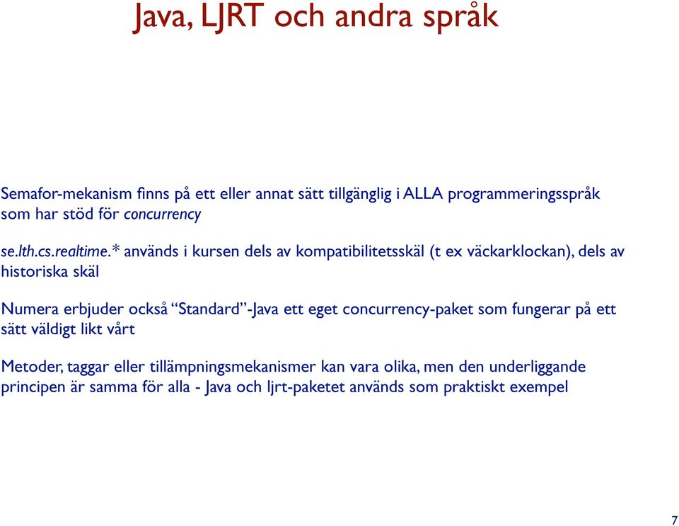 * används i kursen dels av kompatibilitetsskäl (t ex väckarklockan), dels av historiska skäl Numera erbjuder också Standard -Java