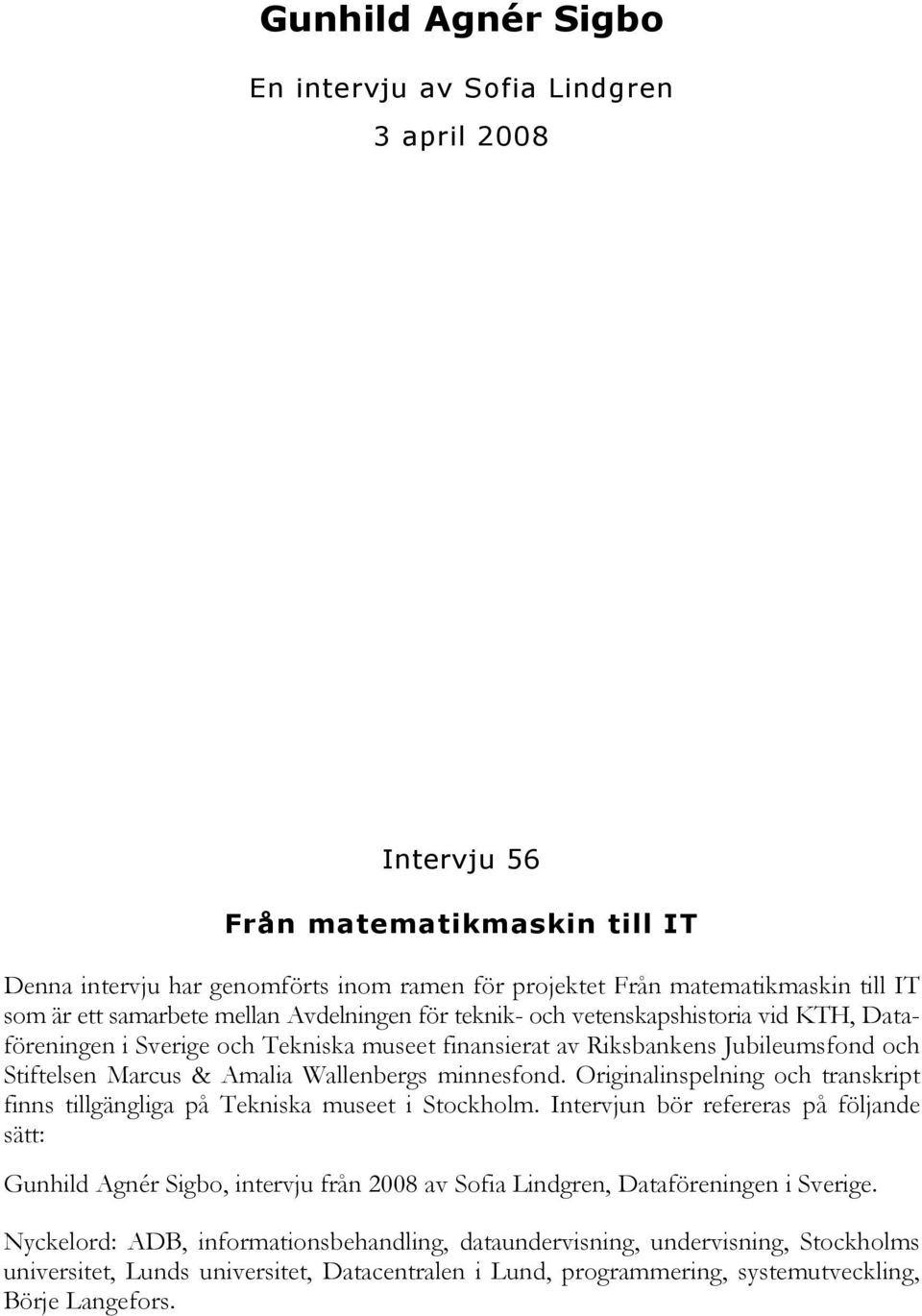 Wallenbergs minnesfond. Originalinspelning och transkript finns tillgängliga på Tekniska museet i Stockholm.