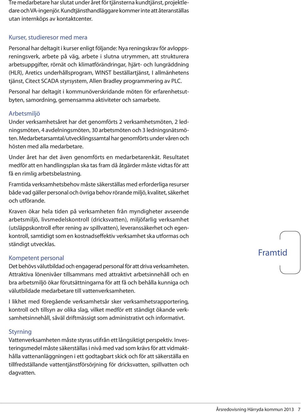och klimatförändringar, hjärt- och lungräddning (HLR), Aretics underhållsprogram, WINST beställartjänst, I allmänhetens tjänst, Citect SCADA styrsystem, Allen Bradley programmering av PLC.