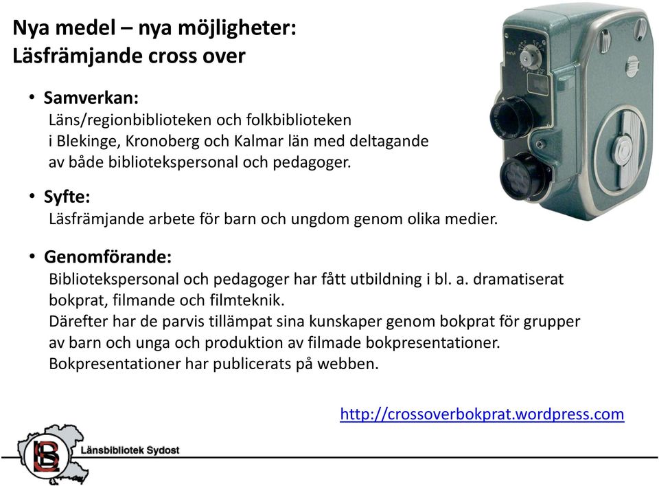 Genomförande: Bibliotekspersonal och pedagoger har fått utbildning i bl. a. dramatiserat bokprat, filmande och filmteknik.