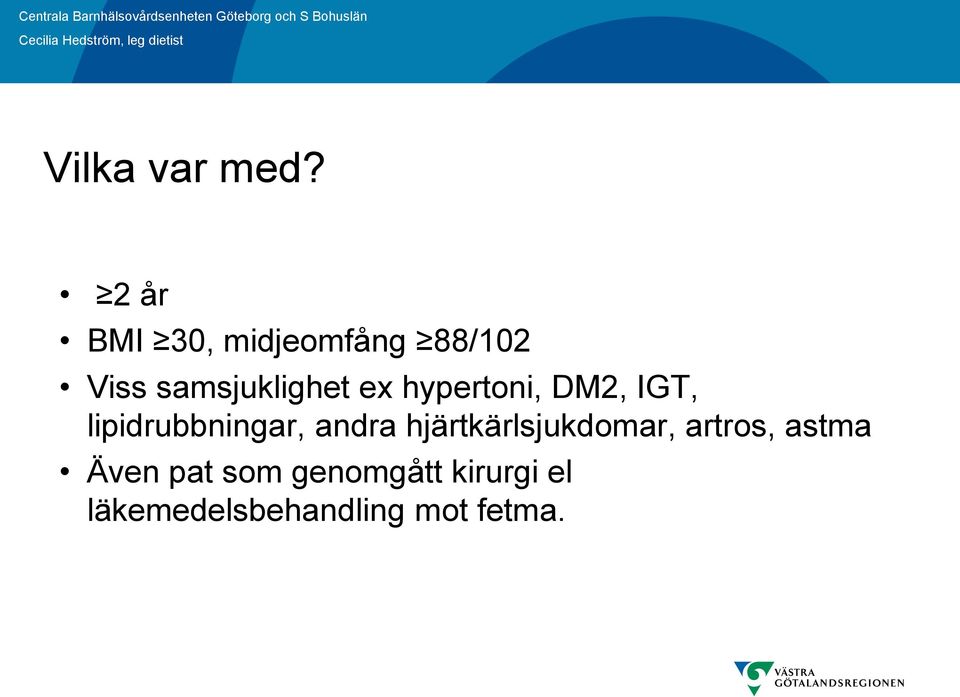 ex hypertoni, DM2, IGT, lipidrubbningar, andra