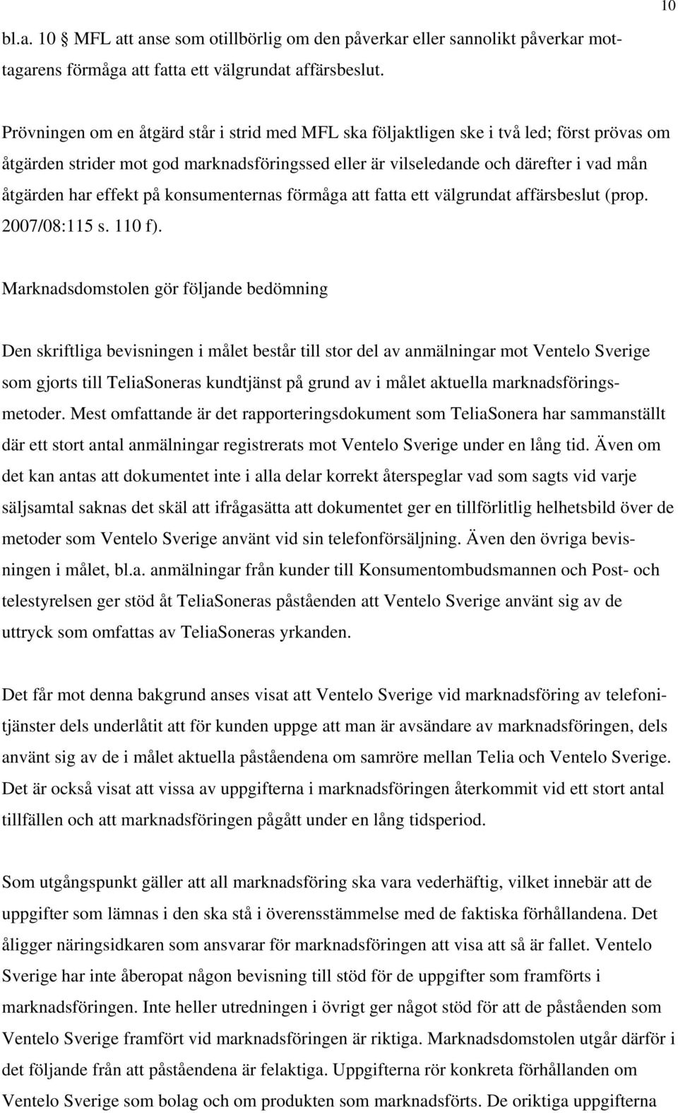 effekt på konsumenternas förmåga att fatta ett välgrundat affärsbeslut (prop. 2007/08:115 s. 110 f).