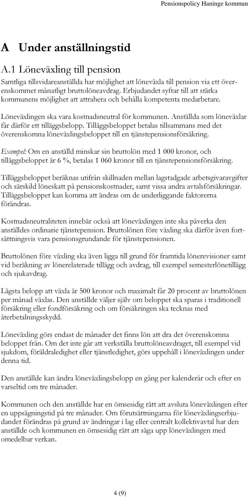 Anställda som löneväxlar får därför ett tilläggsbelopp. Tilläggsbeloppet betalas tillsammans med det överenskomna löneväxlingsbeloppet till en tjänstepensionsförsäkring.