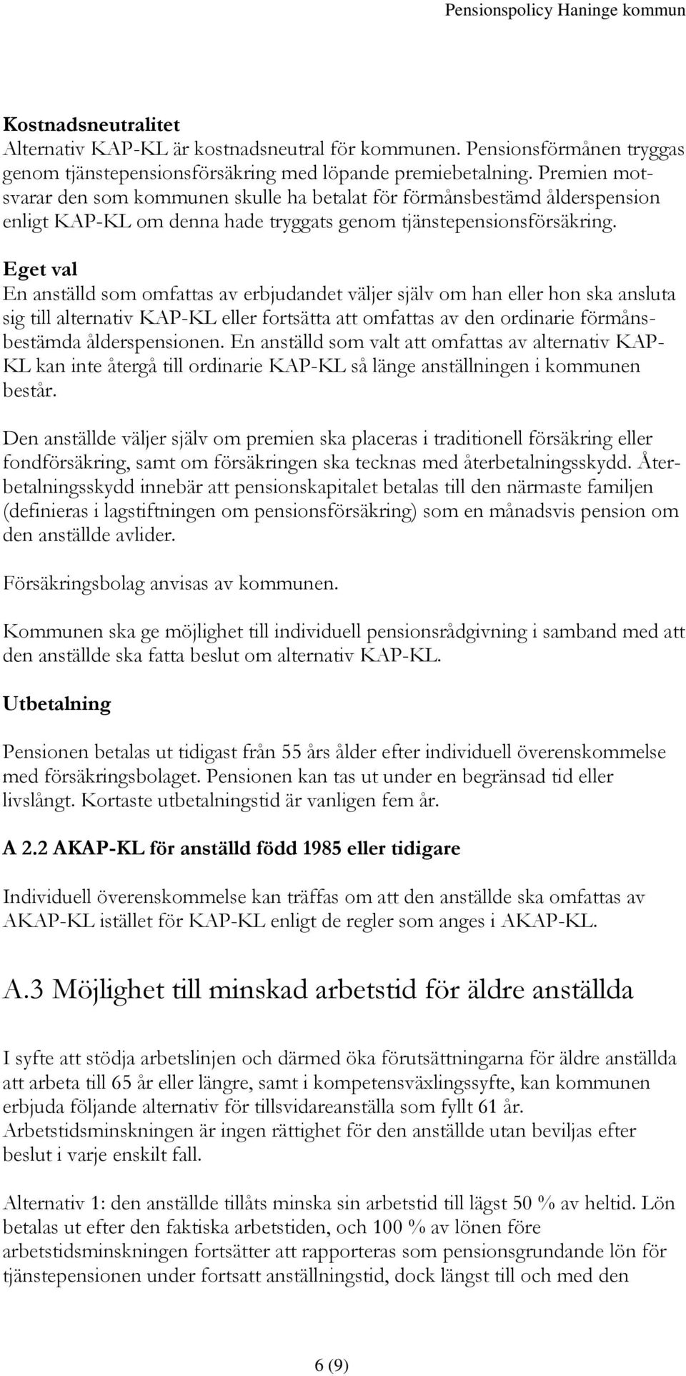 Eget val En anställd som omfattas av erbjudandet väljer själv om han eller hon ska ansluta sig till alternativ KAP-KL eller fortsätta att omfattas av den ordinarie förmånsbestämda ålderspensionen.