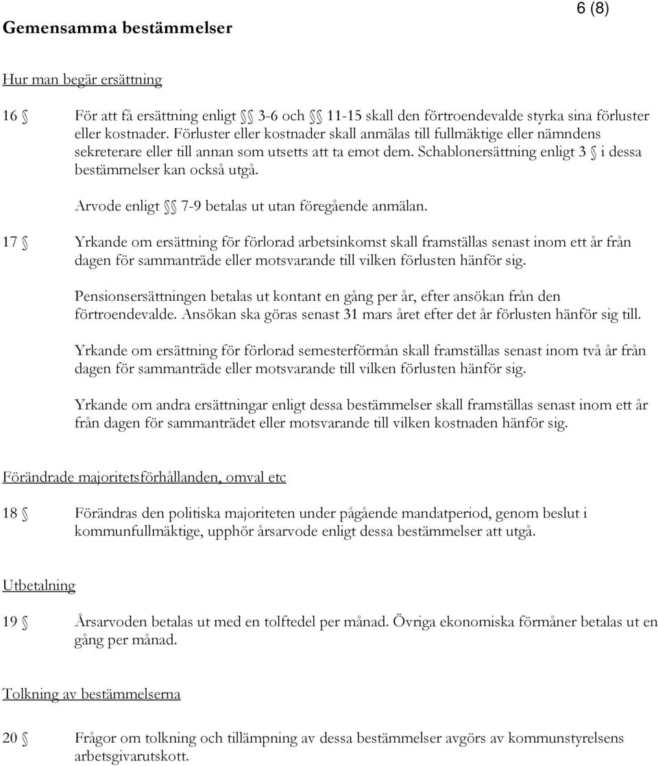 Arvode enligt 7-9 betalas ut utan föregående anmälan.