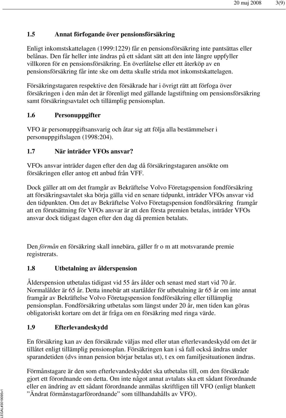 En överlåtelse eller ett återköp av en pensionsförsäkring får inte ske om detta skulle strida mot inkomstskattelagen.
