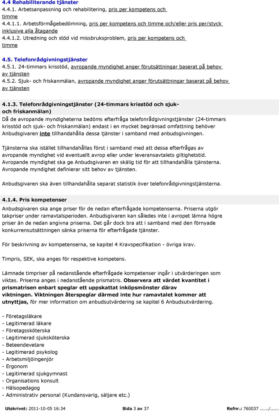 5.2. Sjuk- och friskanmälan, avropande myndighet anger förutsättningar baserat på behov av tjänsten 4.1.3.