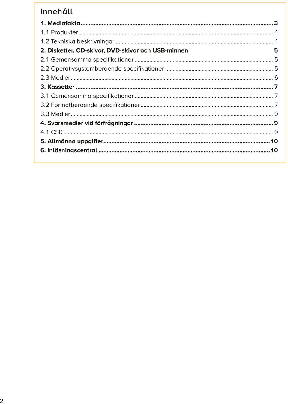 .. 6 3. Kassetter... 7 3.1 Gemensamma specifikationer... 7 3.2 Formatberoende specifikationer... 7 3.3 Medier.