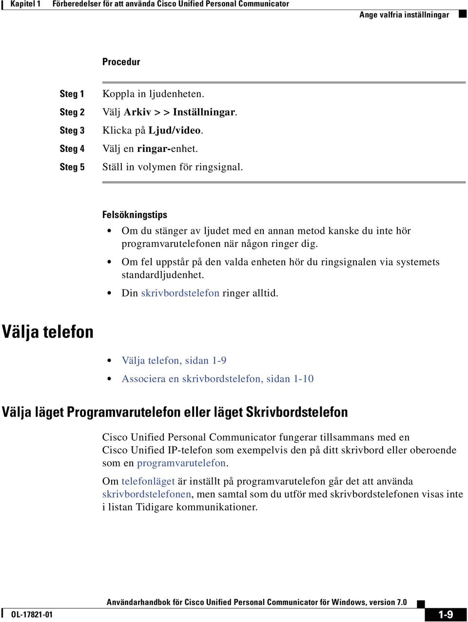 céäë âåáåöëíáéë= = Om du stänger av ljudet med en annan metod kanske du inte hör programvarutelefonen när någon ringer dig.