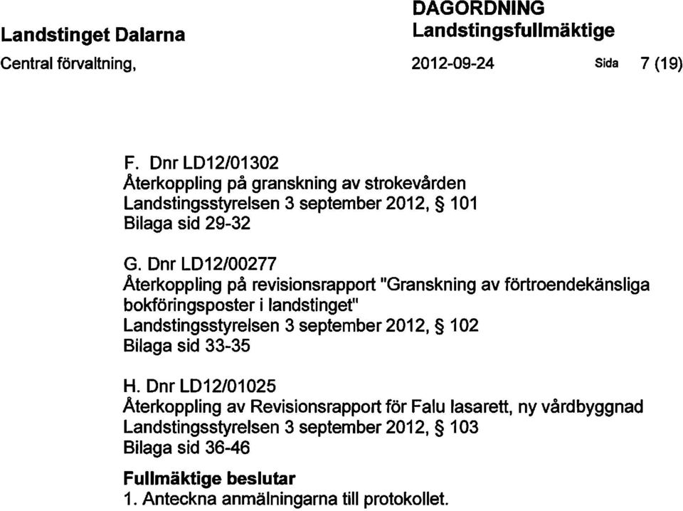 Dnr LD12/00277 Aterkoppling på revisionsrapport "Granskning av förtroendekänsliga bokföringsposter i landstinget" Landstingsstyrelsen 3 september
