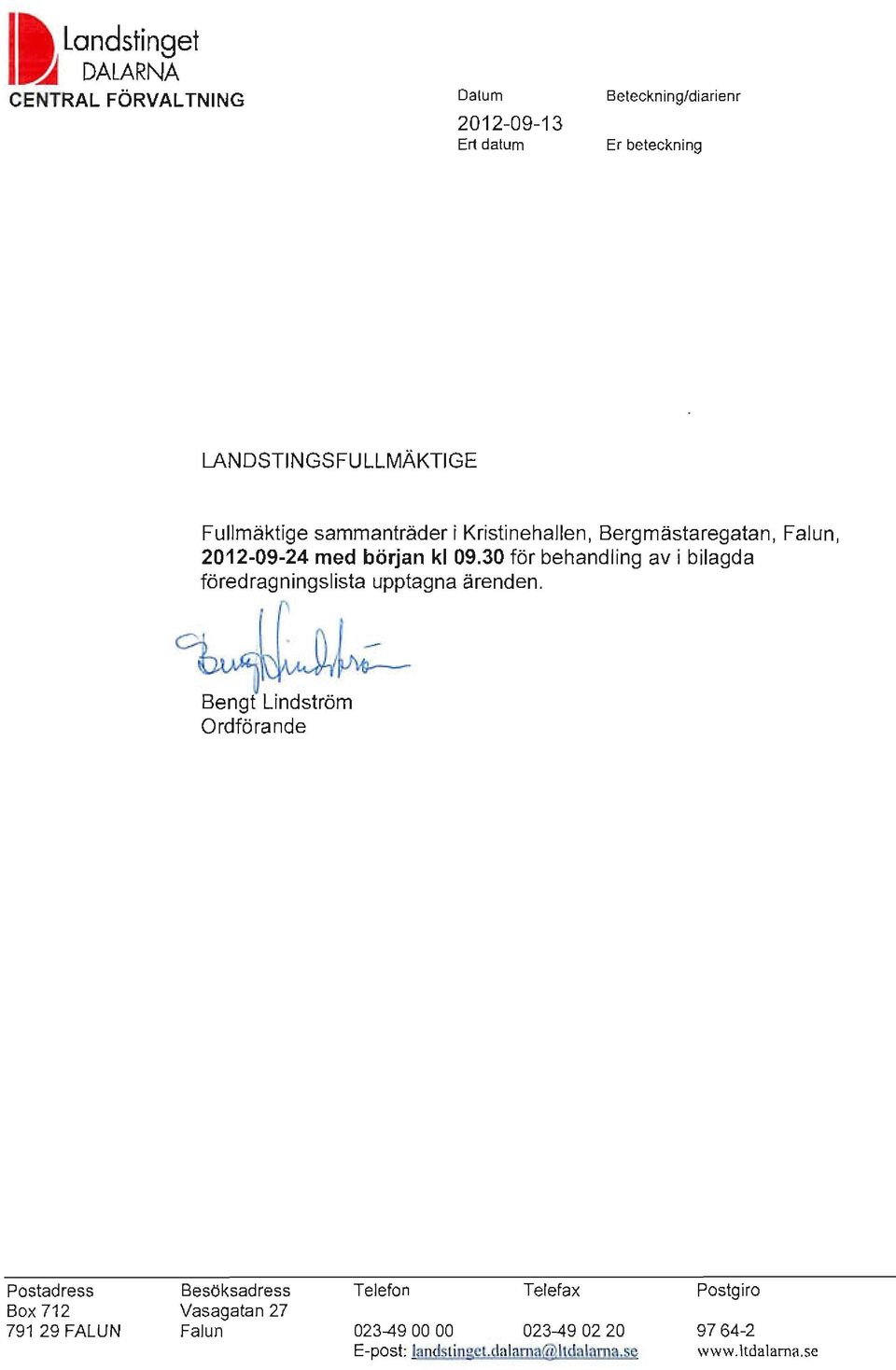 30 för behandling av i bilagda föredragningslista upptagna ärenden.