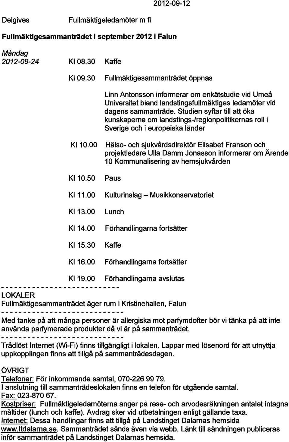 Studien syftar till att öka kunskaperna om landstings-/regionpolitikernas roll i Sverige och i europeiska länder K110.