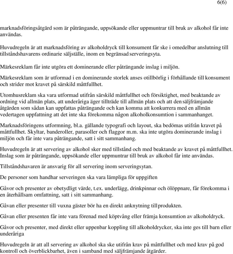 Märkesreklam får inte utgöra ett dominerande eller påträngande inslag i miljön.