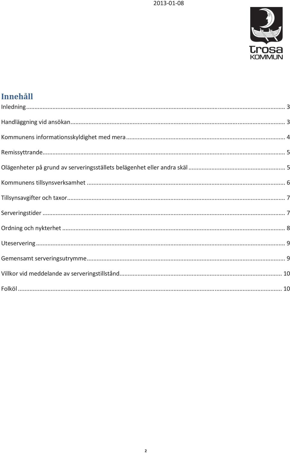 .. 5 Kommunens tillsynsverksamhet... 6 Tillsynsavgifter och taxor... 7 Serveringstider.