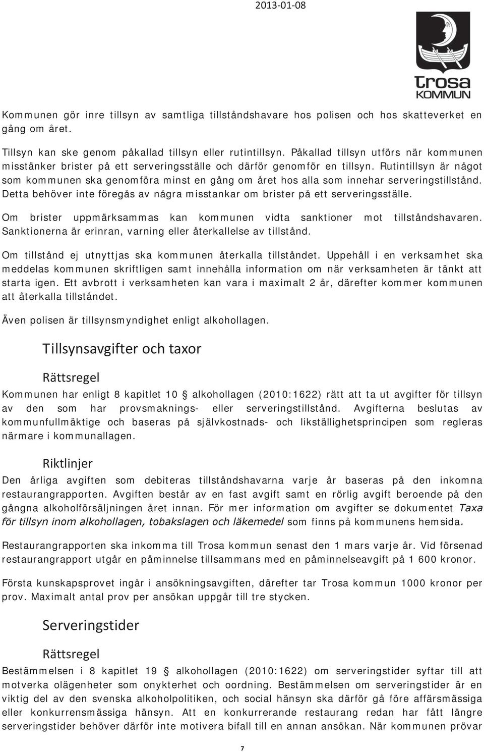 Rutintillsyn är något som kommunen ska genomföra minst en gång om året hos alla som innehar serveringstillstånd. Detta behöver inte föregås av några misstankar om brister på ett serveringsställe.