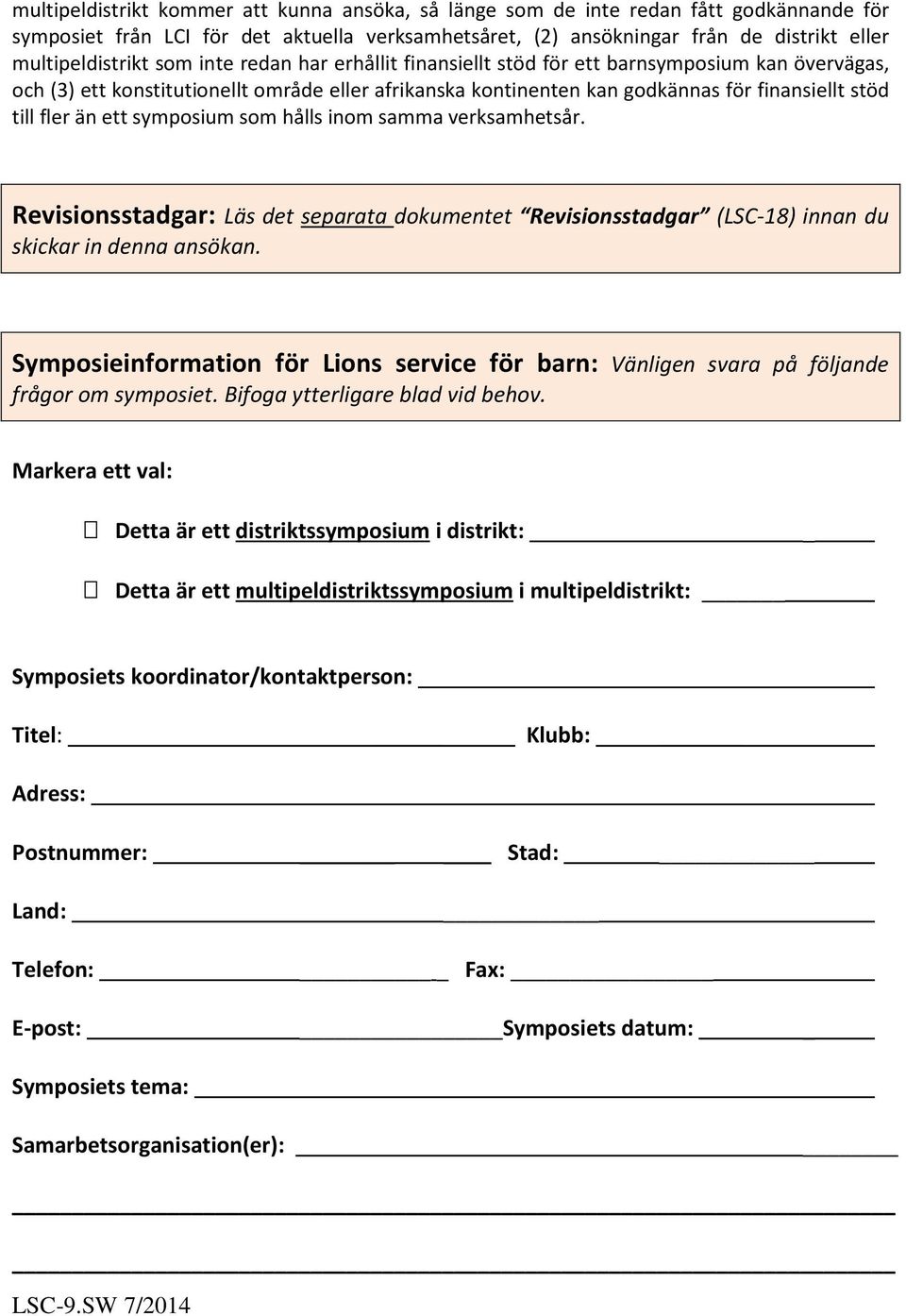 symposium som hålls inom samma verksamhetsår. Revisionsstadgar: Läs det separata dokumentet Revisionsstadgar (LSC-18) innan du skickar in denna ansökan.