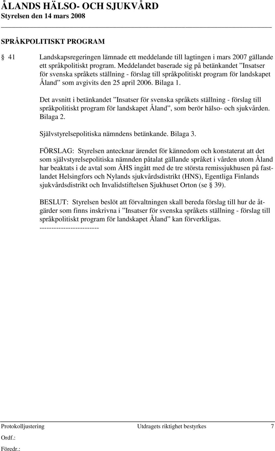 Det avsnitt i betänkandet Insatser för svenska språkets ställning - förslag till språkpolitiskt program för landskapet Åland, som berör hälso- och sjukvården. Bilaga 2.