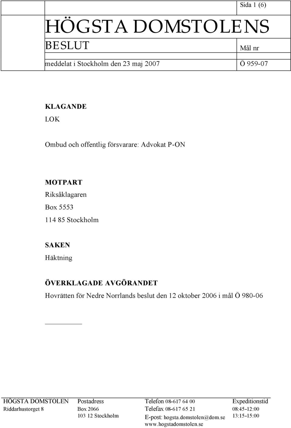 Nedre Norrlands beslut den 12 oktober 2006 i mål Ö 980-06 HÖGSTA DOMSTOLEN Postadress Telefon 08-617 64 00 Expeditionstid