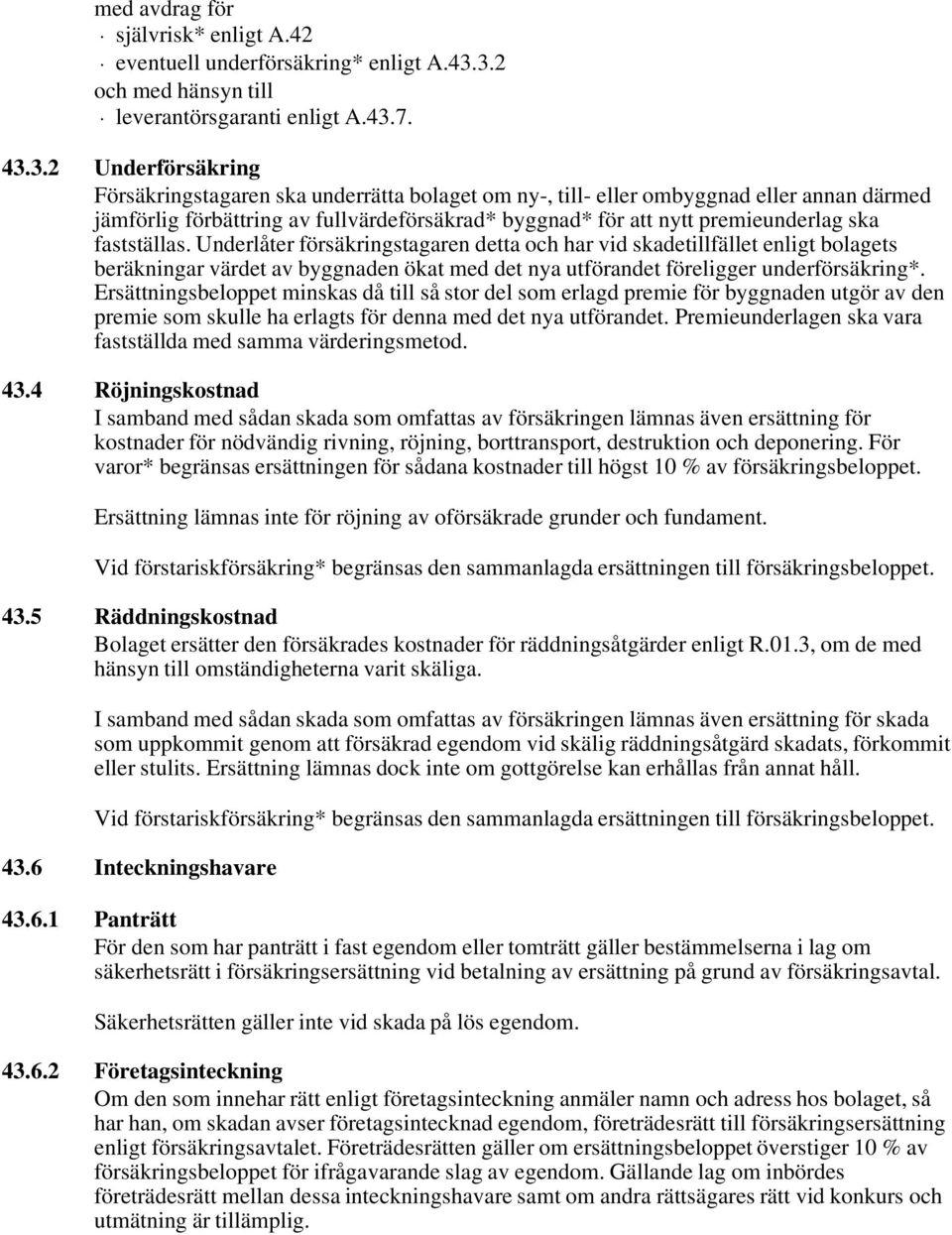 fullvärdeförsäkrad* byggnad* för att nytt premieunderlag ska fastställas.
