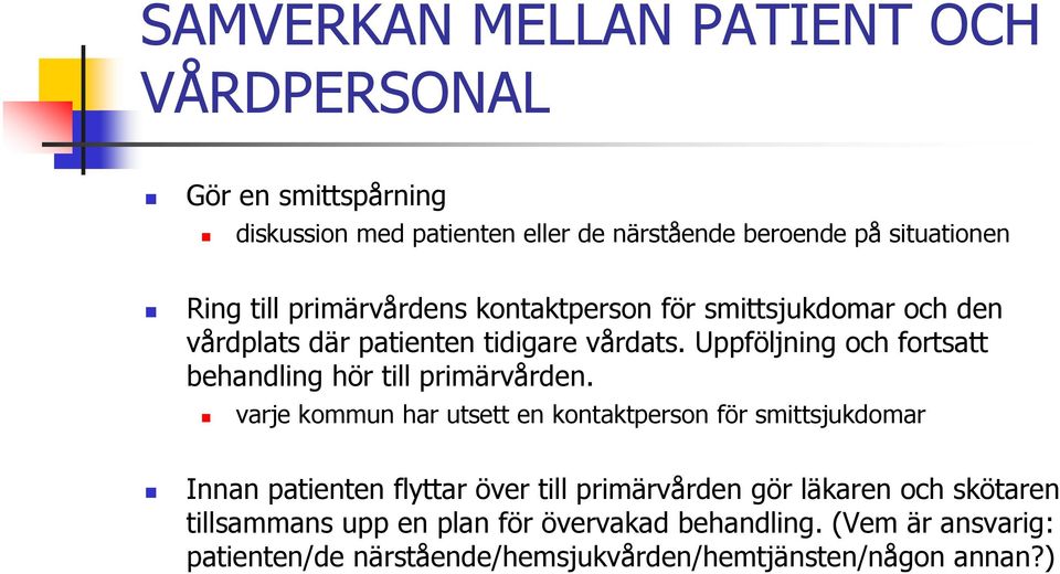 Uppföljning och fortsatt behandling hör till primärvården.