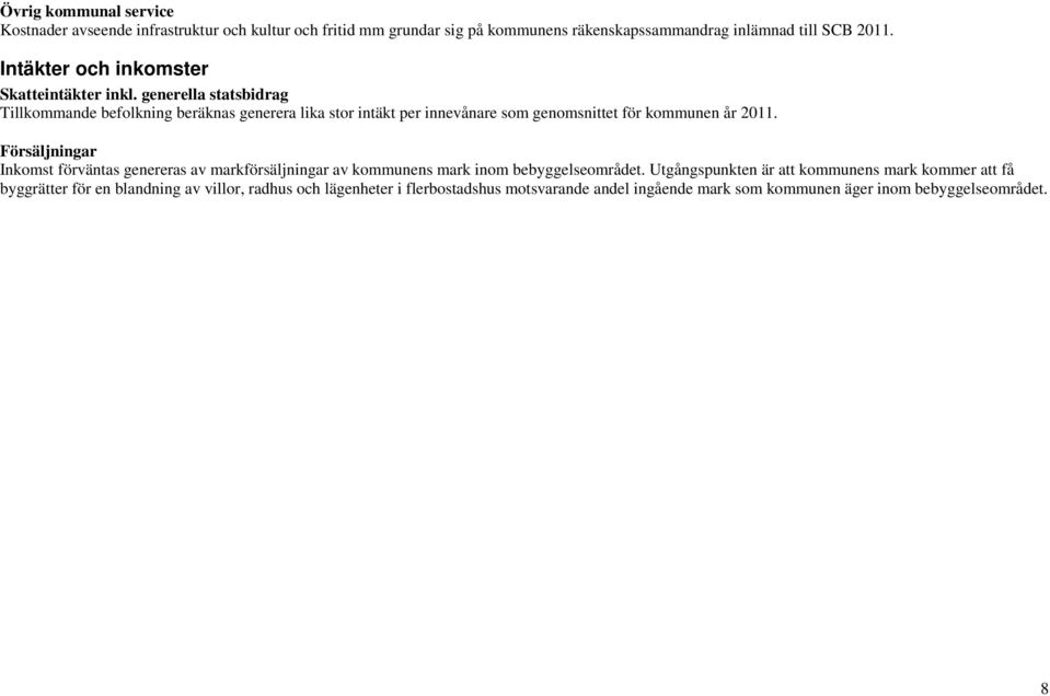 generella statsbidrag Tillkommande befolkning beräknas generera lika stor intäkt per innevånare som genomsnittet för kommunen år 2011.