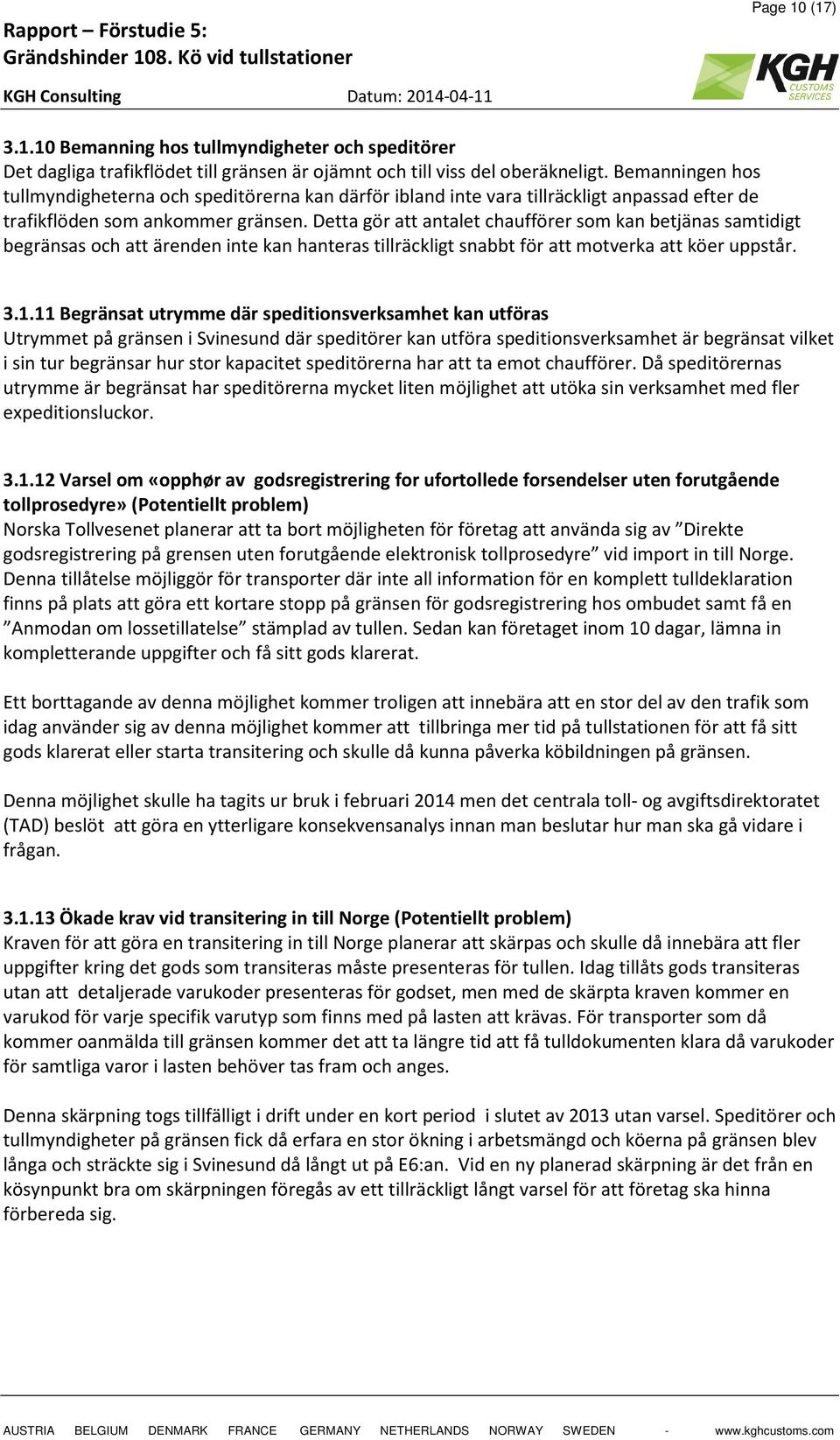 Detta gör att antalet chaufförer som kan betjänas samtidigt begränsas och att ärenden inte kan hanteras tillräckligt snabbt för att motverka att köer uppstår. 3.1.