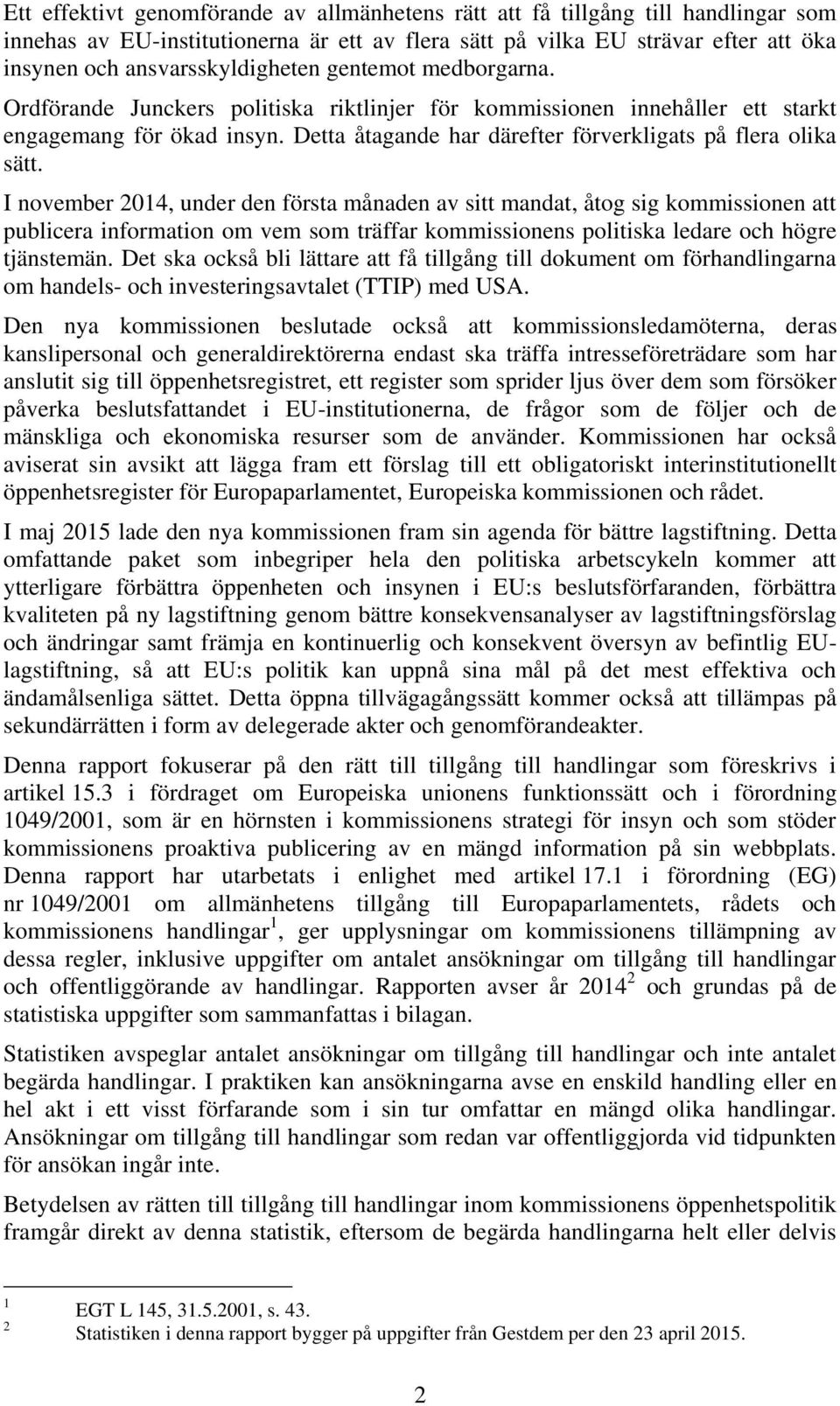 Detta åtagande har därefter förverkligats på flera olika sätt.