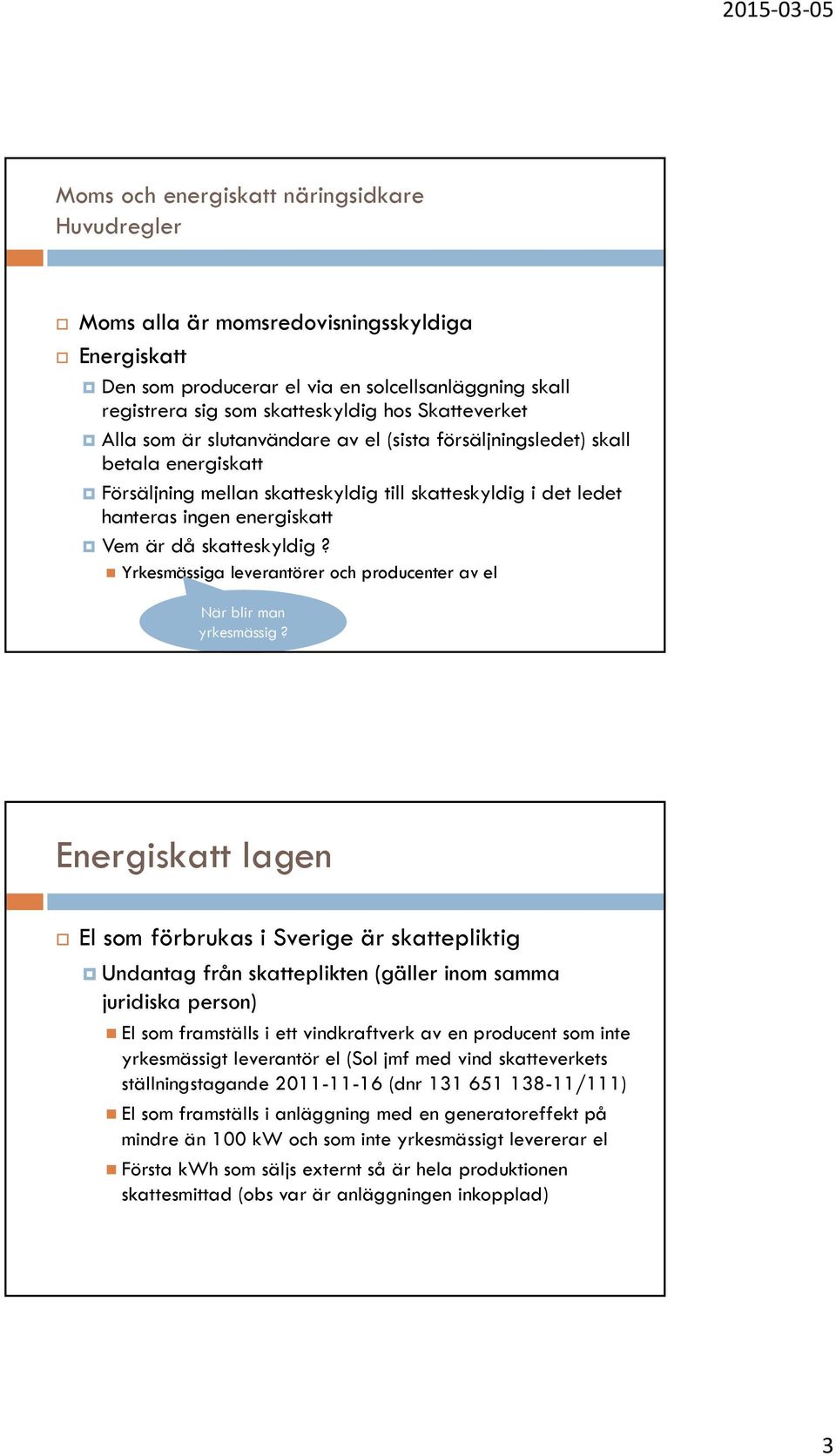 skatteskyldig? Yrkesmässiga leverantörer och producenter av el När blir man yrkesmässig?