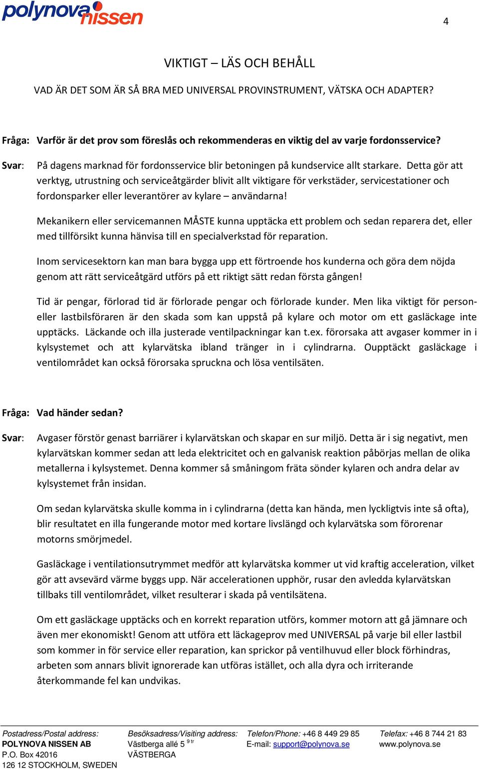 Detta gör att verktyg, utrustning och serviceåtgärder blivit allt viktigare för verkstäder, servicestationer och fordonsparker eller leverantörer av kylare användarna!